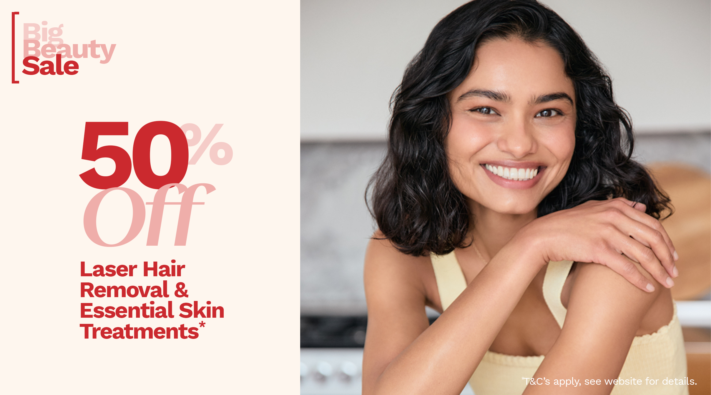 50% off Laser Hair Removal & Selected Skin Treatments*