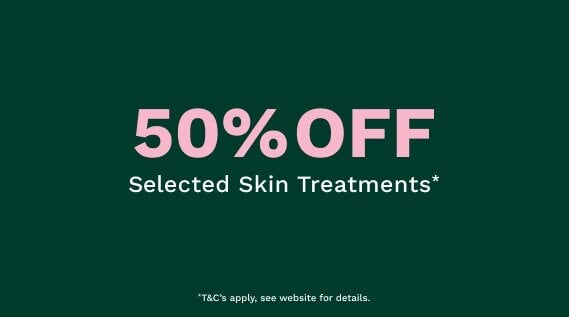 50% off Selected Skin Treatments*
